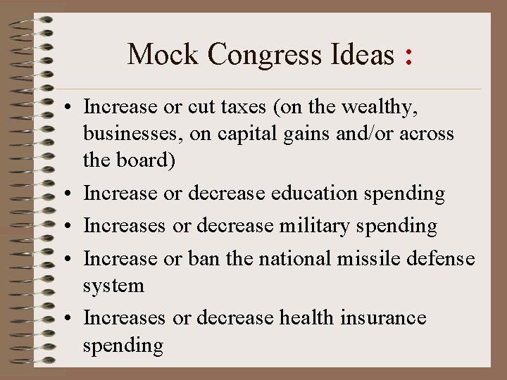 Mock Congress Ideas : • Increase or cut taxes (on the wealthy, businesses, on
