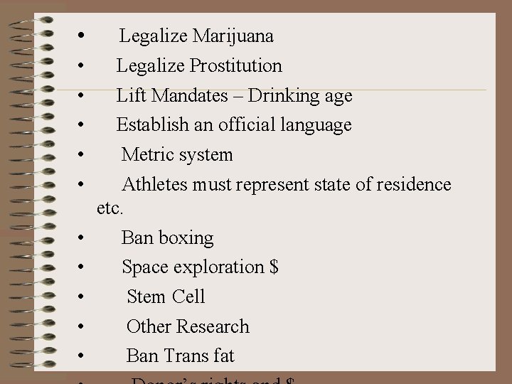  • • • Legalize Marijuana Legalize Prostitution Lift Mandates – Drinking age Establish