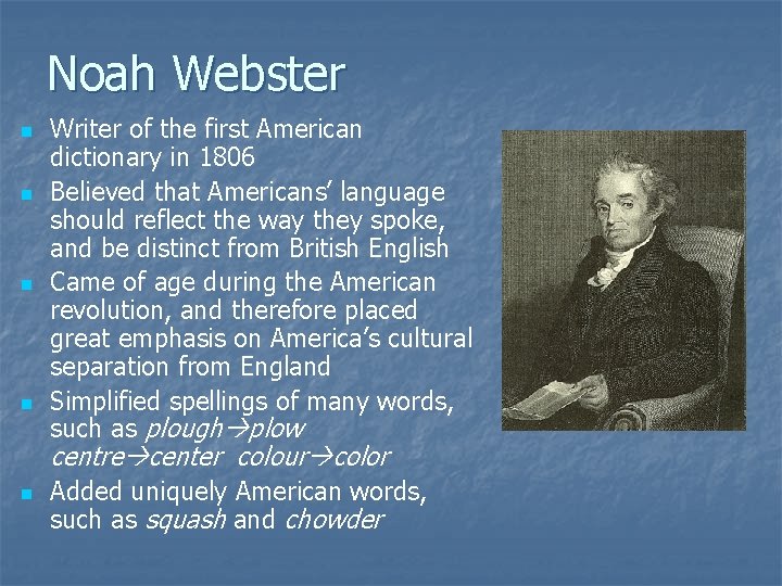 Noah Webster n n Writer of the first American dictionary in 1806 Believed that