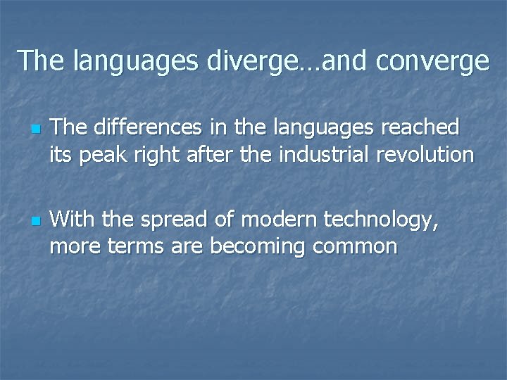 The languages diverge…and converge n n The differences in the languages reached its peak