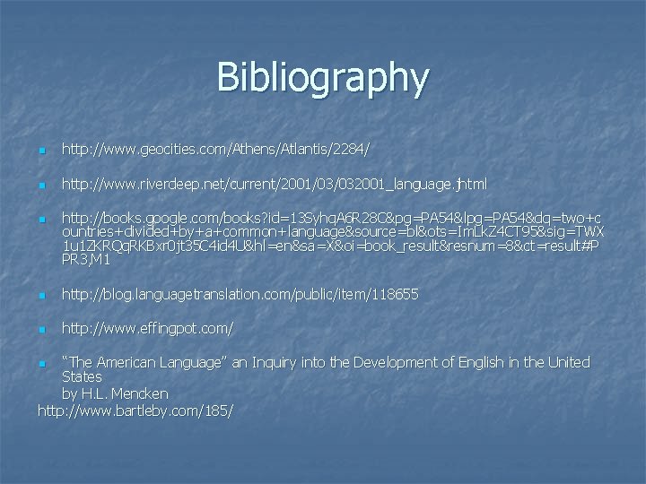 Bibliography n http: //www. geocities. com/Athens/Atlantis/2284/ n http: //www. riverdeep. net/current/2001/03/032001_language. jhtml n http: