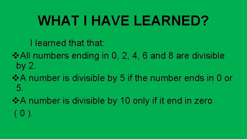 WHAT I HAVE LEARNED? I learned that: v. All numbers ending in 0, 2,