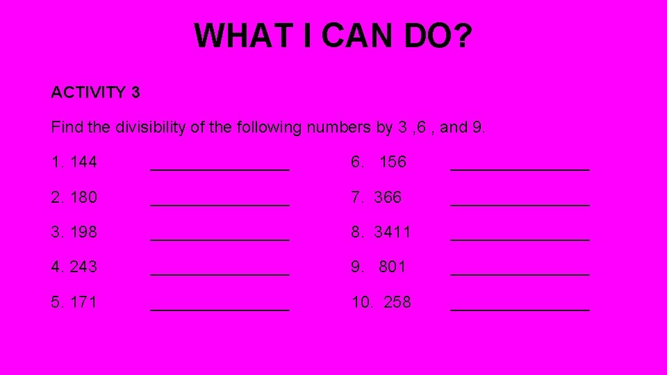 WHAT I CAN DO? ACTIVITY 3 Find the divisibility of the following numbers by