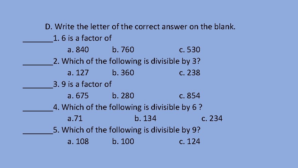 D. Write the letter of the correct answer on the blank. _______1. 6 is