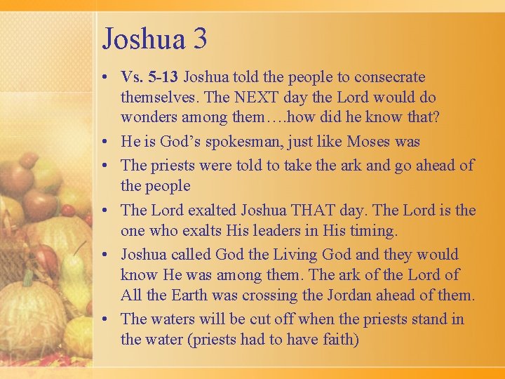 Joshua 3 • Vs. 5 -13 Joshua told the people to consecrate themselves. The