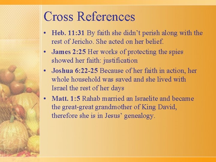 Cross References • Heb. 11: 31 By faith she didn’t perish along with the