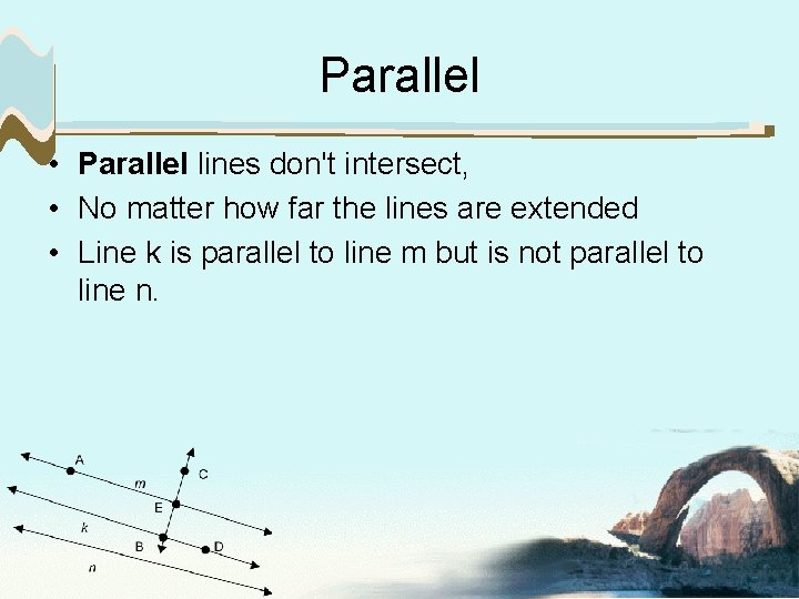 Parallel • Parallel lines don't intersect, • No matter how far the lines are