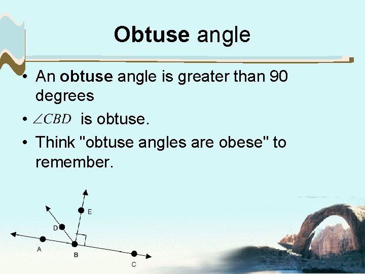 Obtuse angle • An obtuse angle is greater than 90 degrees • is obtuse.
