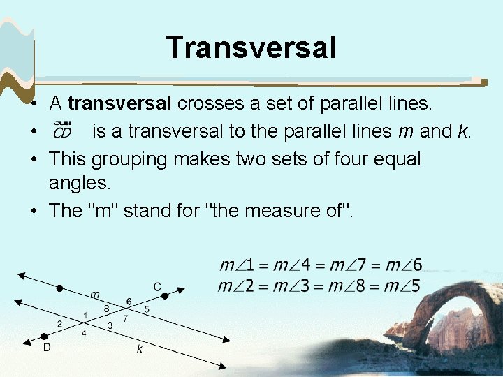 Transversal • A transversal crosses a set of parallel lines. • is a transversal