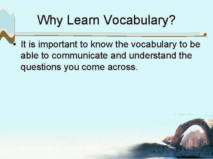 Why Learn Vocabulary? • It is important to know the vocabulary to be able