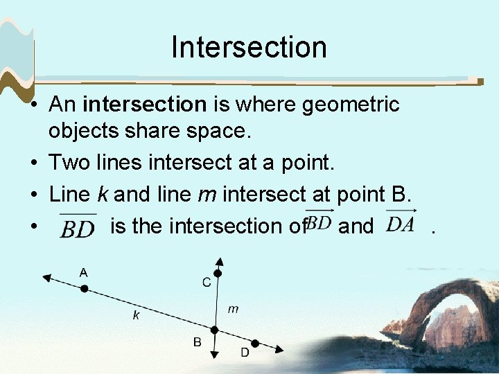 Intersection • An intersection is where geometric objects share space. • Two lines intersect