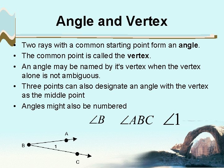 Angle and Vertex • Two rays with a common starting point form an angle.