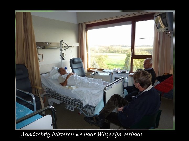 Aandachtig luisteren we naar Willy zijn verhaal 