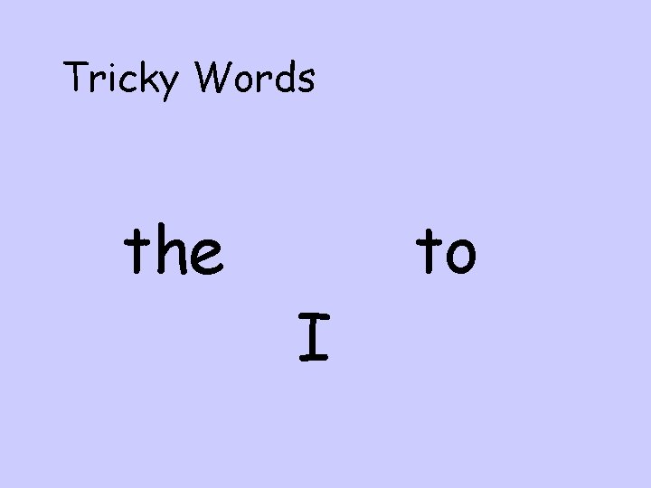 Tricky Words the I to 