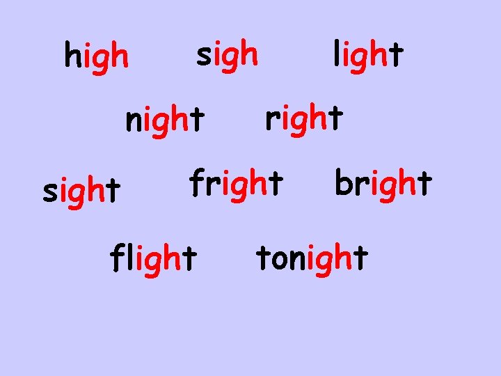 high sigh night sight light right flight bright tonight 