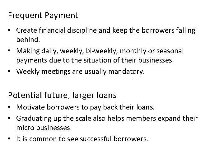 Frequent Payment • Create financial discipline and keep the borrowers falling behind. • Making