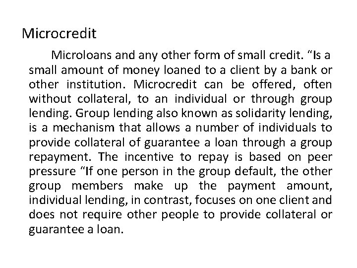 Microcredit Microloans and any other form of small credit. “Is a small amount of