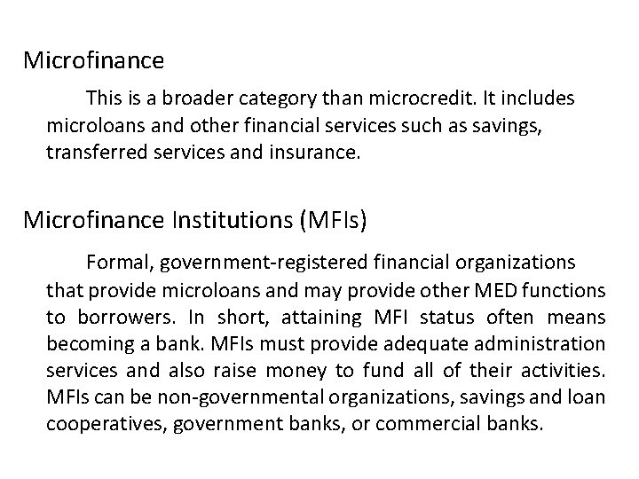 Microfinance This is a broader category than microcredit. It includes microloans and other financial