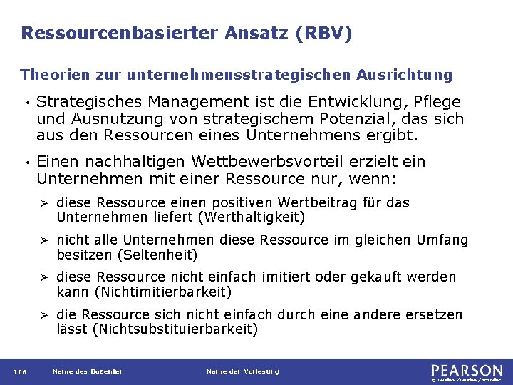 Ressourcenbasierter Ansatz (RBV) Theorien zur unternehmensstrategischen Ausrichtung • Strategisches Management ist die Entwicklung, Pflege