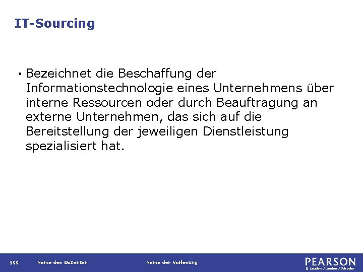 IT-Sourcing • 199 Bezeichnet die Beschaffung der Informationstechnologie eines Unternehmens über interne Ressourcen oder