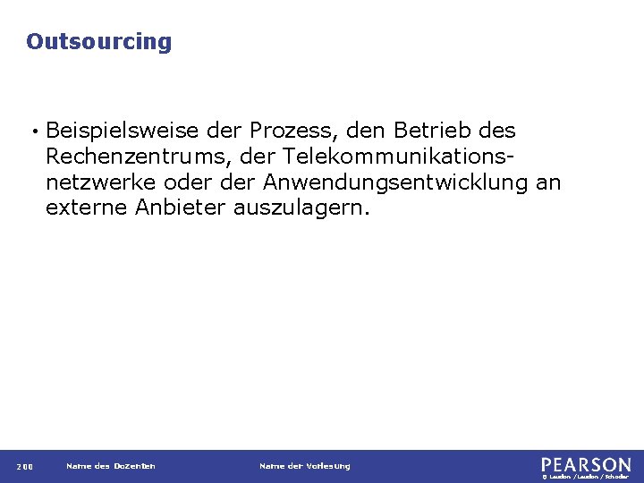Outsourcing • 200 Beispielsweise der Prozess, den Betrieb des Rechenzentrums, der Telekommunikationsnetzwerke oder Anwendungsentwicklung