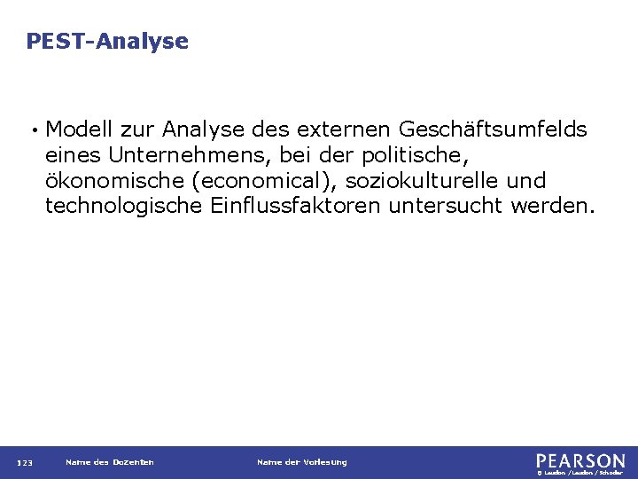 PEST-Analyse • 123 Modell zur Analyse des externen Geschäftsumfelds eines Unternehmens, bei der politische,