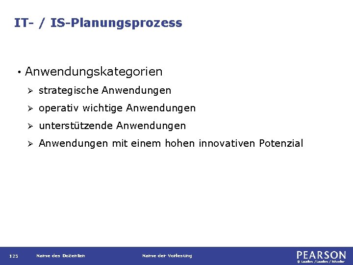 IT- / IS-Planungsprozess • 125 Anwendungskategorien Ø strategische Anwendungen Ø operativ wichtige Anwendungen Ø