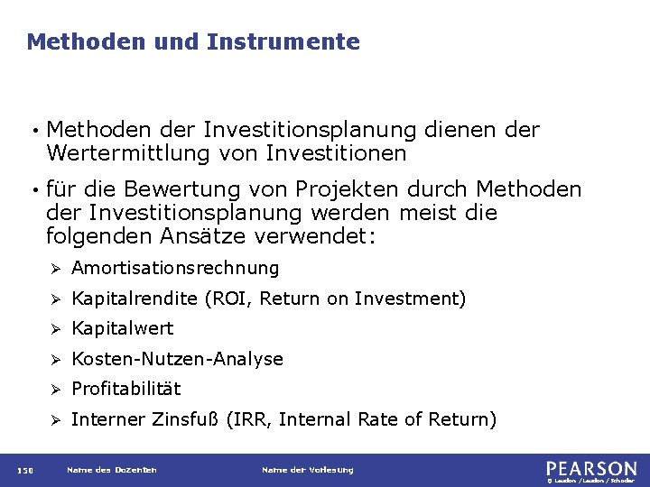 Methoden und Instrumente • Methoden der Investitionsplanung dienen der Wertermittlung von Investitionen • für