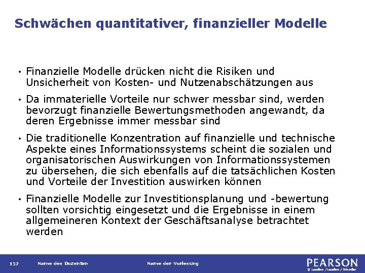 Schwächen quantitativer, finanzieller Modelle • Finanzielle Modelle drücken nicht die Risiken und Unsicherheit von