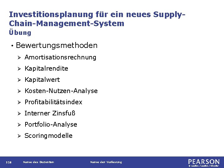 Investitionsplanung für ein neues Supply. Chain-Management-System Übung • 158 Bewertungsmethoden Ø Amortisationsrechnung Ø Kapitalrendite