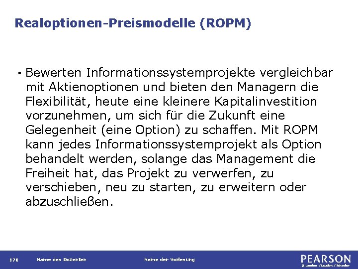 Realoptionen-Preismodelle (ROPM) • 170 Bewerten Informationssystemprojekte vergleichbar mit Aktienoptionen und bieten den Managern die