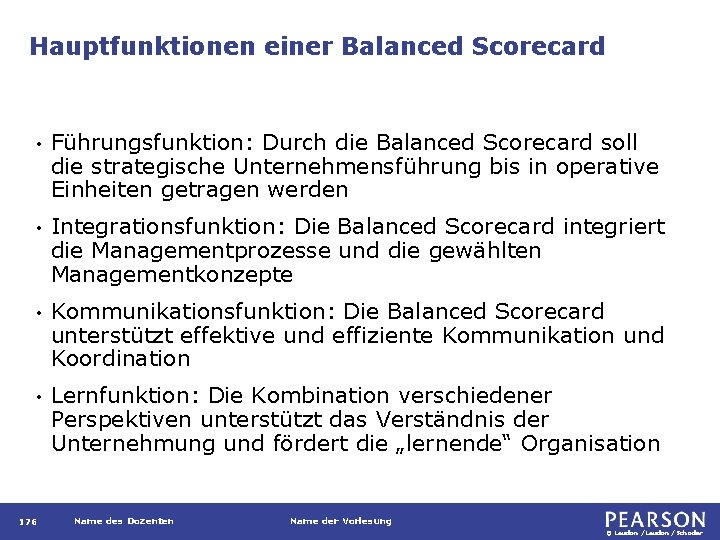 Hauptfunktionen einer Balanced Scorecard • Führungsfunktion: Durch die Balanced Scorecard soll die strategische Unternehmensführung