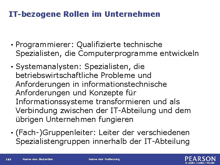 IT-bezogene Rollen im Unternehmen • Programmierer: Qualifizierte technische Spezialisten, die Computerprogramme entwickeln • Systemanalysten: