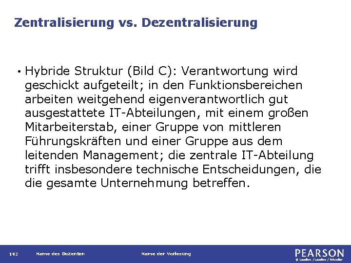 Zentralisierung vs. Dezentralisierung • 192 Hybride Struktur (Bild C): Verantwortung wird geschickt aufgeteilt; in