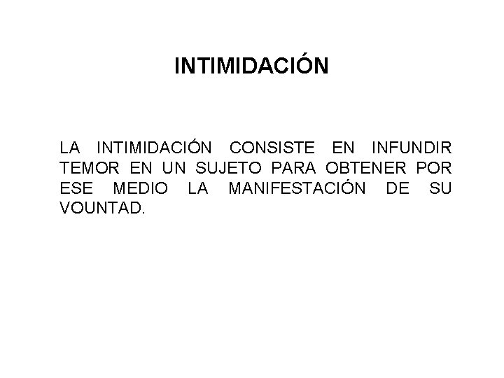 INTIMIDACIÓN LA INTIMIDACIÓN CONSISTE EN INFUNDIR TEMOR EN UN SUJETO PARA OBTENER POR ESE