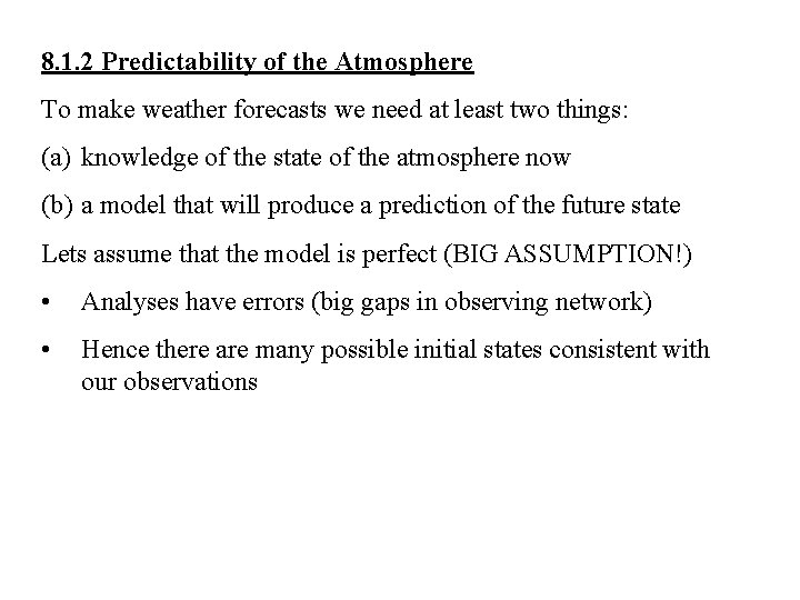 8. 1. 2 Predictability of the Atmosphere To make weather forecasts we need at