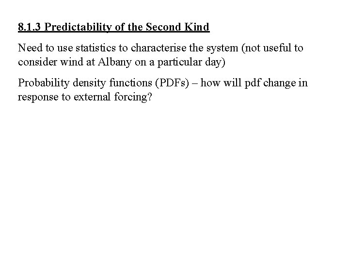 8. 1. 3 Predictability of the Second Kind Need to use statistics to characterise