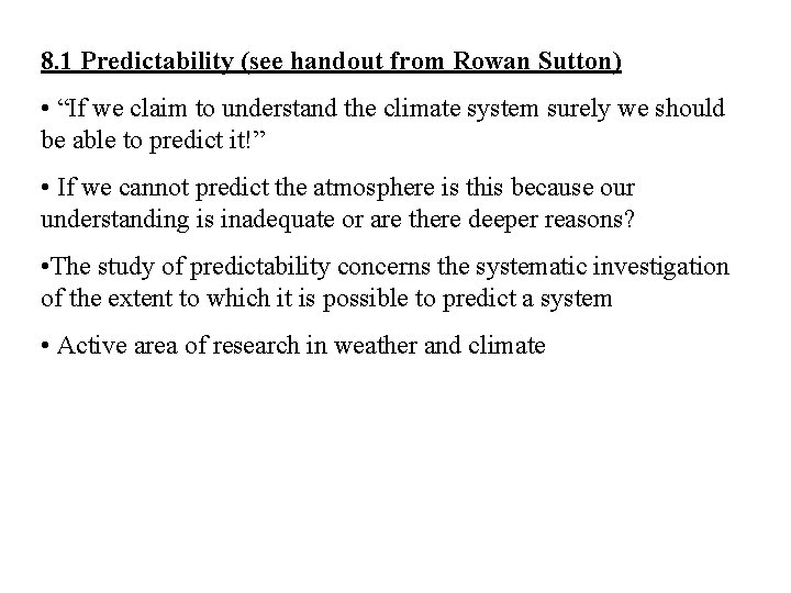 8. 1 Predictability (see handout from Rowan Sutton) • “If we claim to understand