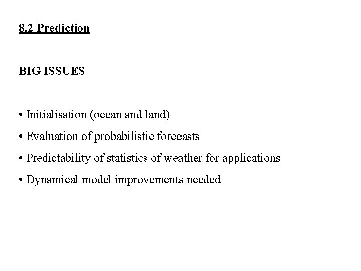 8. 2 Prediction BIG ISSUES • Initialisation (ocean and land) • Evaluation of probabilistic