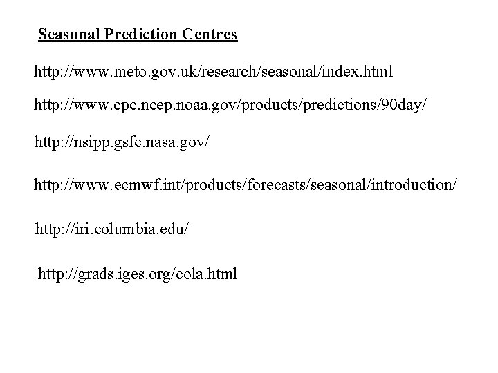 Seasonal Prediction Centres http: //www. meto. gov. uk/research/seasonal/index. html http: //www. cpc. ncep. noaa.