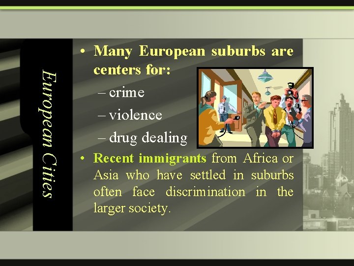 European Cities • Many European suburbs are centers for: – crime – violence –