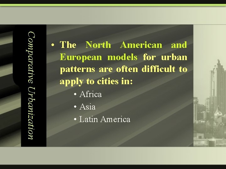 Comparative Urbanization • The North American and European models for urban patterns are often