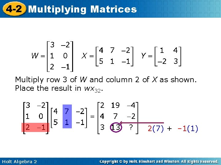 4 -2 Multiplying Matrices Multiply row 3 of W and column 2 of X