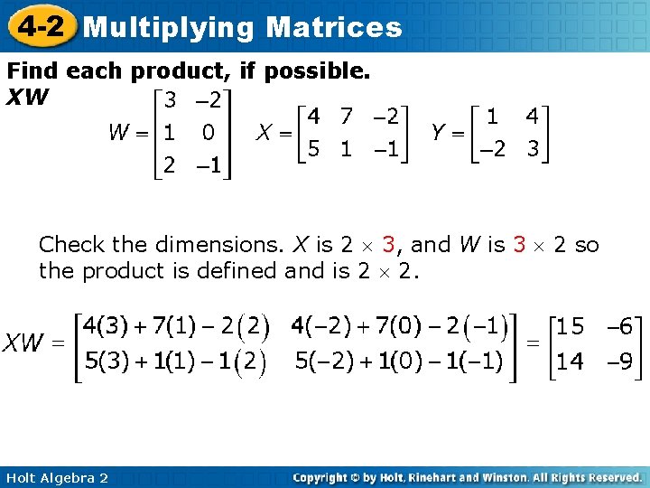 4 -2 Multiplying Matrices Find each product, if possible. XW Check the dimensions. X