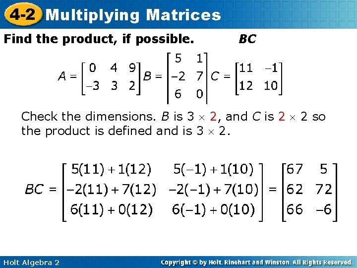 4 -2 Multiplying Matrices Find the product, if possible. BC Check the dimensions. B