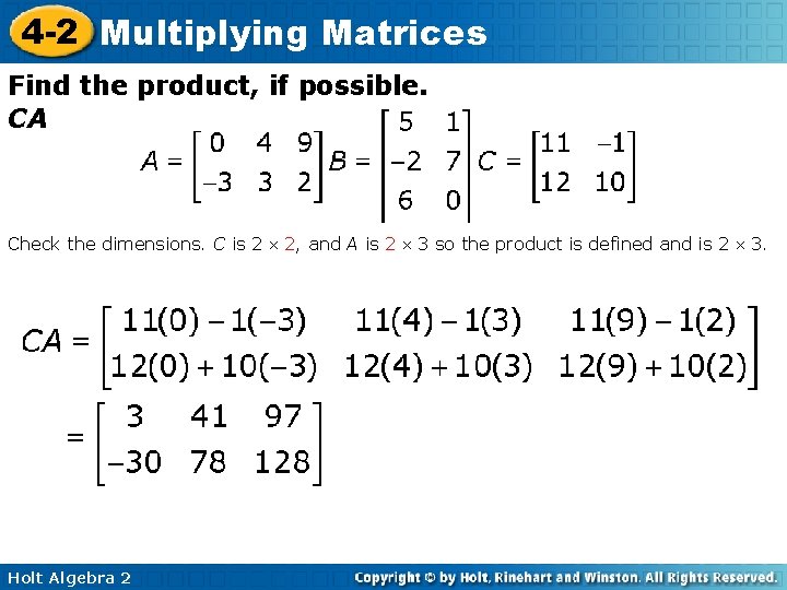 4 -2 Multiplying Matrices Find the product, if possible. CA Check the dimensions. C