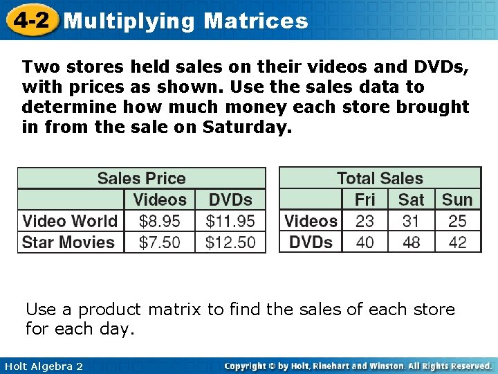 4 -2 Multiplying Matrices Two stores held sales on their videos and DVDs, with