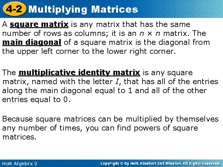 4 -2 Multiplying Matrices A square matrix is any matrix that has the same