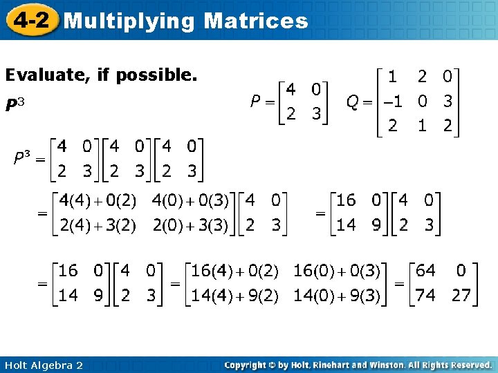 4 -2 Multiplying Matrices Evaluate, if possible. P 3 Holt Algebra 2 