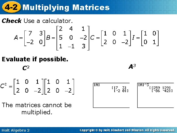 4 -2 Multiplying Matrices Check Use a calculator. Evaluate if possible. C 2 The